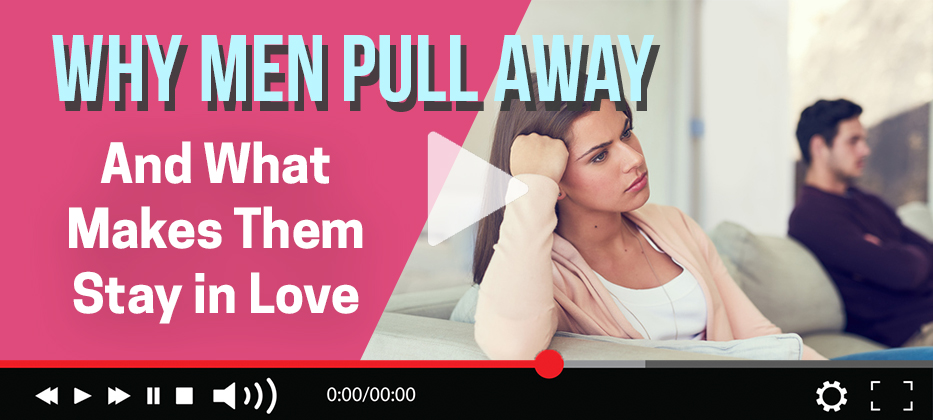 Why Men Pull Away